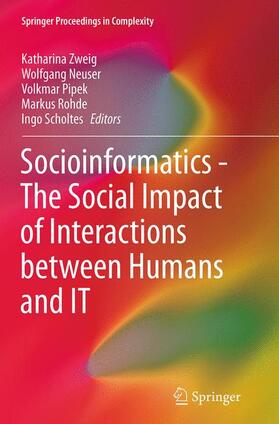 Zweig / Neuser / Scholtes | Socioinformatics - The Social Impact of Interactions between Humans and IT | Buch | 978-3-319-35804-8 | sack.de