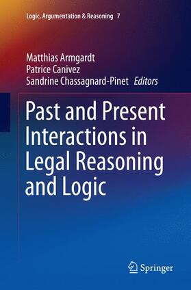 Armgardt / Chassagnard-Pinet / Canivez | Past and Present Interactions in Legal Reasoning and Logic | Buch | 978-3-319-35925-0 | sack.de