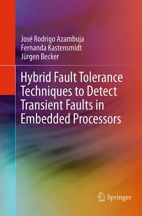 Azambuja / Kastensmidt / Becker | Hybrid Fault Tolerance Techniques to Detect Transient Faults in Embedded Processors | Buch | 978-3-319-35997-7 | sack.de