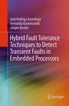 Azambuja / Kastensmidt / Becker | Hybrid Fault Tolerance Techniques to Detect Transient Faults in Embedded Processors | Buch | sack.de