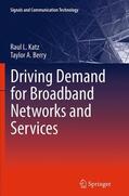Berry / Katz |  Driving Demand for Broadband Networks and Services | Buch |  Sack Fachmedien