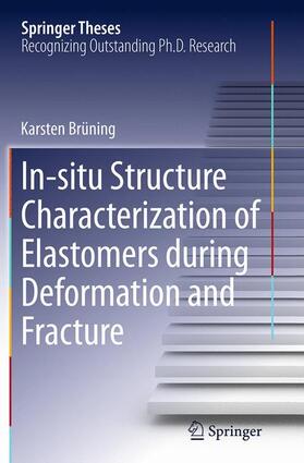 Brüning | In-situ Structure Characterization of Elastomers during Deformation and Fracture | Buch | 978-3-319-36034-8 | sack.de
