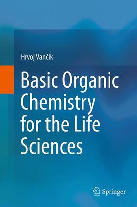 Vancik / Vancik | Basic Organic Chemistry for the Life Sciences | Buch | 978-3-319-36156-7 | sack.de