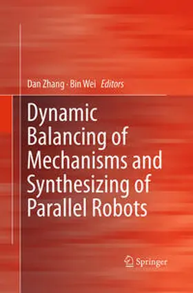 Wei / Zhang |  Dynamic Balancing of Mechanisms and Synthesizing of Parallel Robots | Buch |  Sack Fachmedien