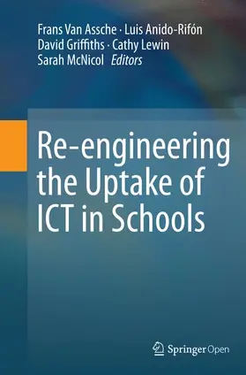 Van Assche / Anido / McNicol |  Re-engineering the Uptake of ICT in Schools | Buch |  Sack Fachmedien