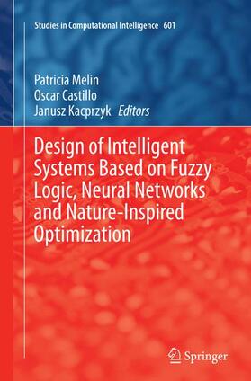 Melin / Kacprzyk / Castillo |  Design of Intelligent Systems Based on Fuzzy Logic, Neural Networks and Nature-Inspired Optimization | Buch |  Sack Fachmedien