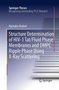 Akabori |  Structure Determination of HIV-1 Tat/Fluid Phase Membranes and DMPC Ripple Phase Using X-Ray Scattering | Buch |  Sack Fachmedien