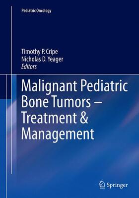 Yeager / Cripe | Malignant Pediatric Bone Tumors - Treatment & Management | Buch | 978-3-319-37187-0 | sack.de