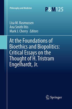 Rasmussen / Cherry / Iltis | At the Foundations of Bioethics and Biopolitics: Critical Essays on the Thought of H. Tristram Engelhardt, Jr. | Buch | 978-3-319-37216-7 | sack.de
