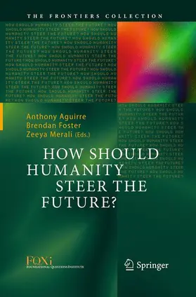 Aguirre / Merali / Foster |  How Should Humanity Steer the Future? | Buch |  Sack Fachmedien
