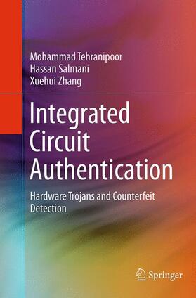 Tehranipoor / Zhang / Salmani | Integrated Circuit Authentication | Buch | 978-3-319-37498-7 | sack.de