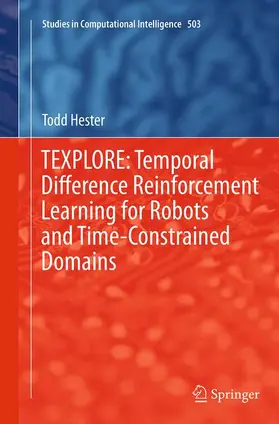Hester |  TEXPLORE: Temporal Difference Reinforcement Learning for Robots and Time-Constrained Domains | Buch |  Sack Fachmedien