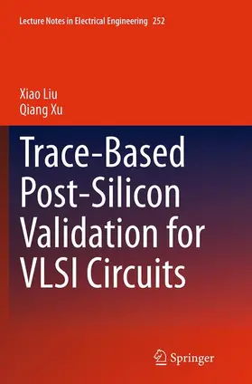 Liu / Xu |  Trace-Based Post-Silicon Validation for VLSI Circuits | Buch |  Sack Fachmedien