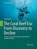 Bowen |  The Coral Reef Era: From Discovery to Decline | Buch |  Sack Fachmedien