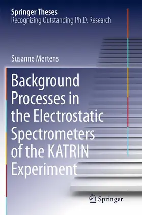 Mertens | Background Processes in the Electrostatic Spectrometers of the KATRIN Experiment | Buch | 978-3-319-37664-6 | sack.de