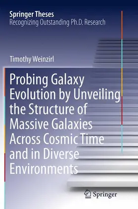 Weinzirl |  Probing Galaxy Evolution by Unveiling the Structure of Massive Galaxies Across Cosmic Time and in Diverse Environments | Buch |  Sack Fachmedien