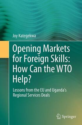 Kategekwa | Opening Markets for Foreign Skills: How Can the WTO Help? | Buch | 978-3-319-38007-0 | sack.de