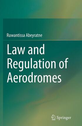 Abeyratne | Law and Regulation of Aerodromes | Buch | 978-3-319-38224-1 | sack.de