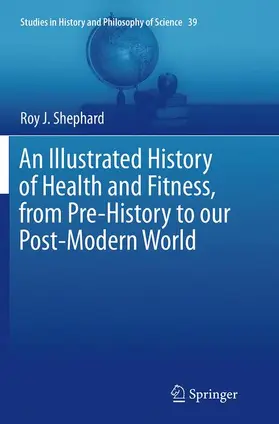 Shephard |  An Illustrated History of Health and Fitness, from Pre-History to our Post-Modern World | Buch |  Sack Fachmedien