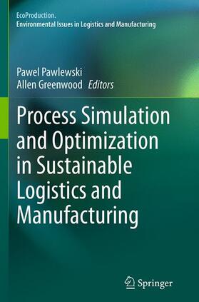 Greenwood / Pawlewski |  Process Simulation and Optimization in Sustainable Logistics and Manufacturing | Buch |  Sack Fachmedien
