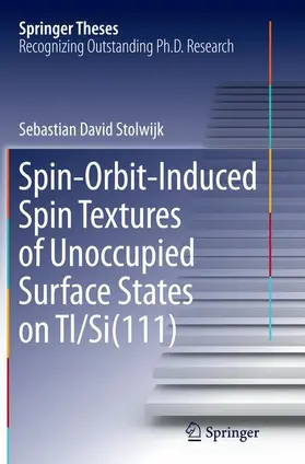 Stolwijk |  Spin-Orbit-Induced Spin Textures of Unoccupied Surface States on Tl/Si(111) | Buch |  Sack Fachmedien