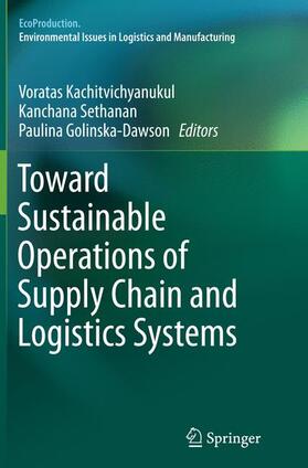 Kachitvichyanukul / Golinska- Dawson / Sethanan | Toward Sustainable Operations of Supply Chain and Logistics Systems | Buch | 978-3-319-38710-9 | sack.de