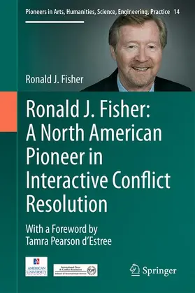 Fisher |  Ronald J. Fisher: A North American Pioneer in Interactive Conflict Resolution | Buch |  Sack Fachmedien