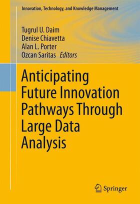 Daim / Saritas / Chiavetta | Anticipating Future Innovation Pathways Through Large Data Analysis | Buch | 978-3-319-39054-3 | sack.de