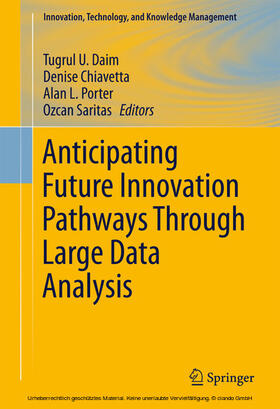 Daim / Chiavetta / Porter | Anticipating Future Innovation Pathways Through Large Data Analysis | E-Book | sack.de