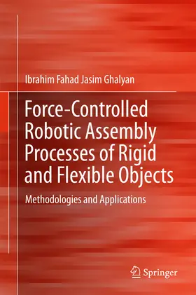 Ghalyan |  Force-Controlled Robotic Assembly Processes of Rigid and Flexible Objects | eBook | Sack Fachmedien