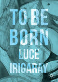 Irigaray |  To Be Born | eBook | Sack Fachmedien