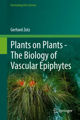 Zotz | Plants on Plants – The Biology of Vascular Epiphytes | E-Book | www.sack.de