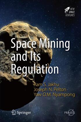 Jakhu / Nyampong / Pelton |  Space Mining and Its Regulation | Buch |  Sack Fachmedien