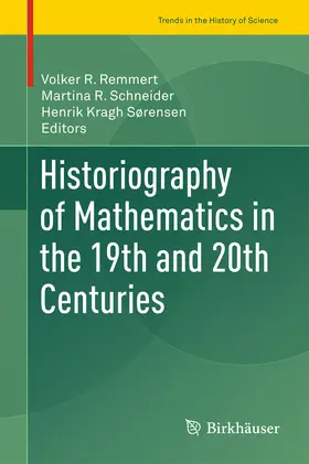 Remmert / Schneider / Kragh Sørensen |  Historiography of Mathematics in the 19th and 20th Centuries | eBook | Sack Fachmedien