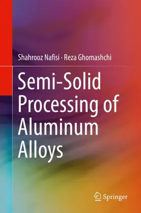 Ghomashchi / Nafisi |  Semi-Solid Processing of Aluminum Alloys | Buch |  Sack Fachmedien