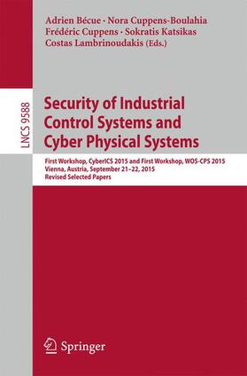 Bécue / Cuppens-Boulahia / Lambrinoudakis |  Security of Industrial Control Systems and Cyber Physical Systems | Buch |  Sack Fachmedien