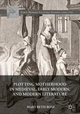 Rose | Plotting Motherhood in Medieval, Early Modern, and Modern Literature | E-Book | sack.de