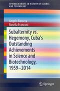 Franconi / Baracca |  Subalternity vs. Hegemony, Cuba's Outstanding Achievements in Science and Biotechnology, 1959-2014 | Buch |  Sack Fachmedien