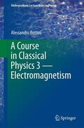 Bettini |  A Course in Classical Physics 3 ¿ Electromagnetism | Buch |  Sack Fachmedien