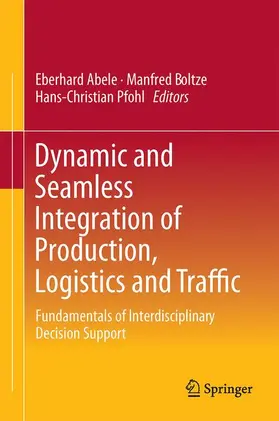 Abele / Pfohl / Boltze |  Dynamic and Seamless Integration of Production, Logistics and Traffic | Buch |  Sack Fachmedien