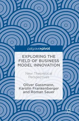 Gassmann / Frankenberger / Sauer | Exploring the Field of Business Model Innovation | Buch | 978-3-319-41143-9 | sack.de