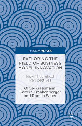 Gassmann / Frankenberger / Sauer | Exploring the Field of Business Model Innovation | E-Book | sack.de