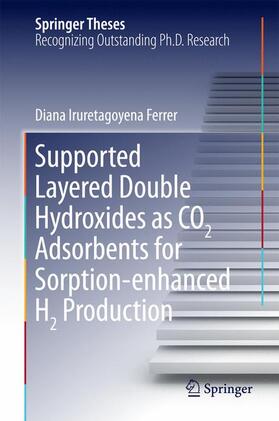 Iruretagoyena Ferrer | Supported Layered Double Hydroxides as CO2 Adsorbents for Sorption-enhanced H2 Production | Buch | 978-3-319-41275-7 | sack.de