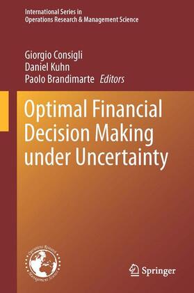 Consigli / Brandimarte / Kuhn | Optimal Financial Decision Making under Uncertainty | Buch | 978-3-319-41611-3 | sack.de