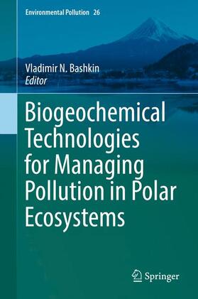 Bashkin |  Biogeochemical Technologies for Managing Pollution in Polar Ecosystems | Buch |  Sack Fachmedien