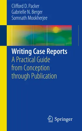 Packer / Berger / Mookherjee |  Writing Case Reports | eBook | Sack Fachmedien