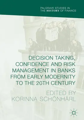 Schönhärl |  Decision Taking, Confidence and Risk Management in Banks from Early Modernity to the 20th Century | Buch |  Sack Fachmedien