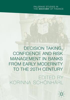 Schönhärl | Decision Taking, Confidence and Risk Management in Banks from Early Modernity to the 20th Century | Buch | 978-3-319-42075-2 | sack.de