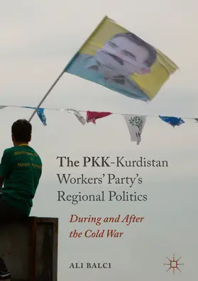 Balci |  The PKK-Kurdistan Workers' Party's Regional Politics | eBook | Sack Fachmedien