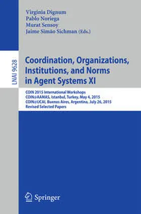 Dignum / Noriega / Sensoy |  Coordination, Organizations, Institutions, and Norms in Agent Systems XI | eBook | Sack Fachmedien